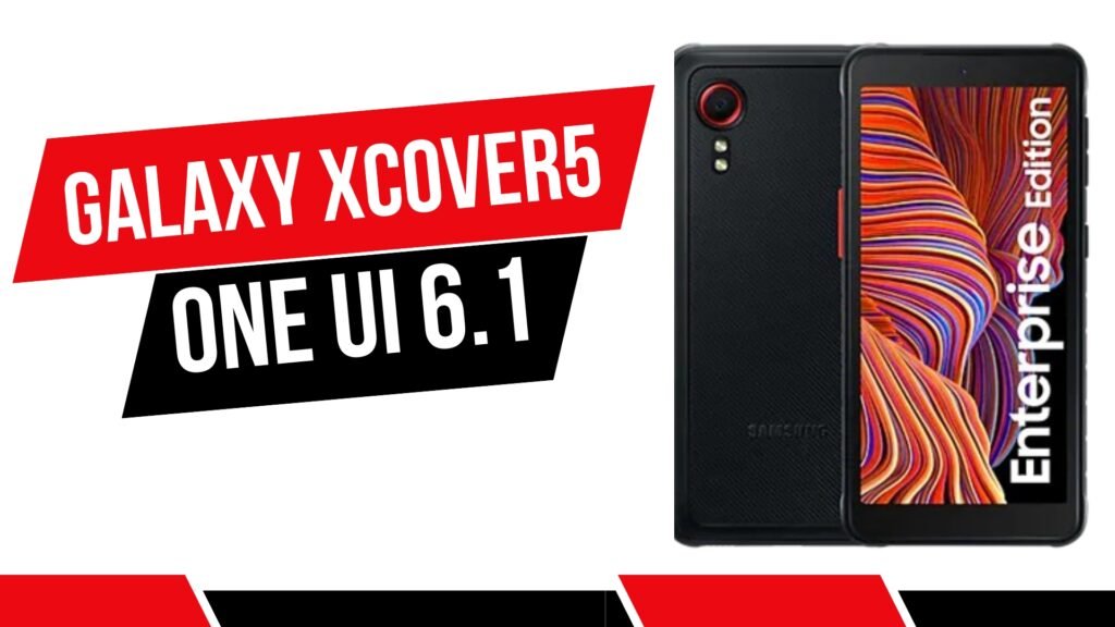 Galaxy Xcover 5 one ui 6.1 update